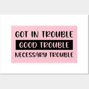 Got In Trouble, Good Trouble, Necessary Trouble Posters and Art